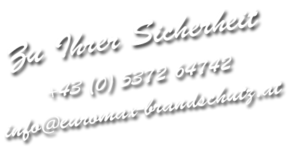 Zu Ihrer Sicherheit - +43 (0) 5372 64742 info@euromax-brandschutz.at